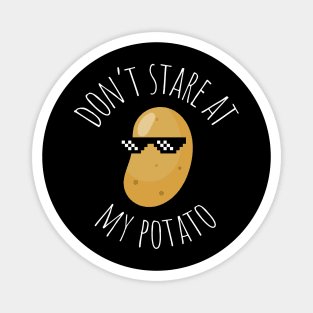 Don't Stare At My Potato Funny Potato Magnet